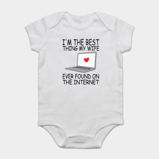 I'm The Best Thing My Wife Ever Found On The Internet Baby Bodysuit